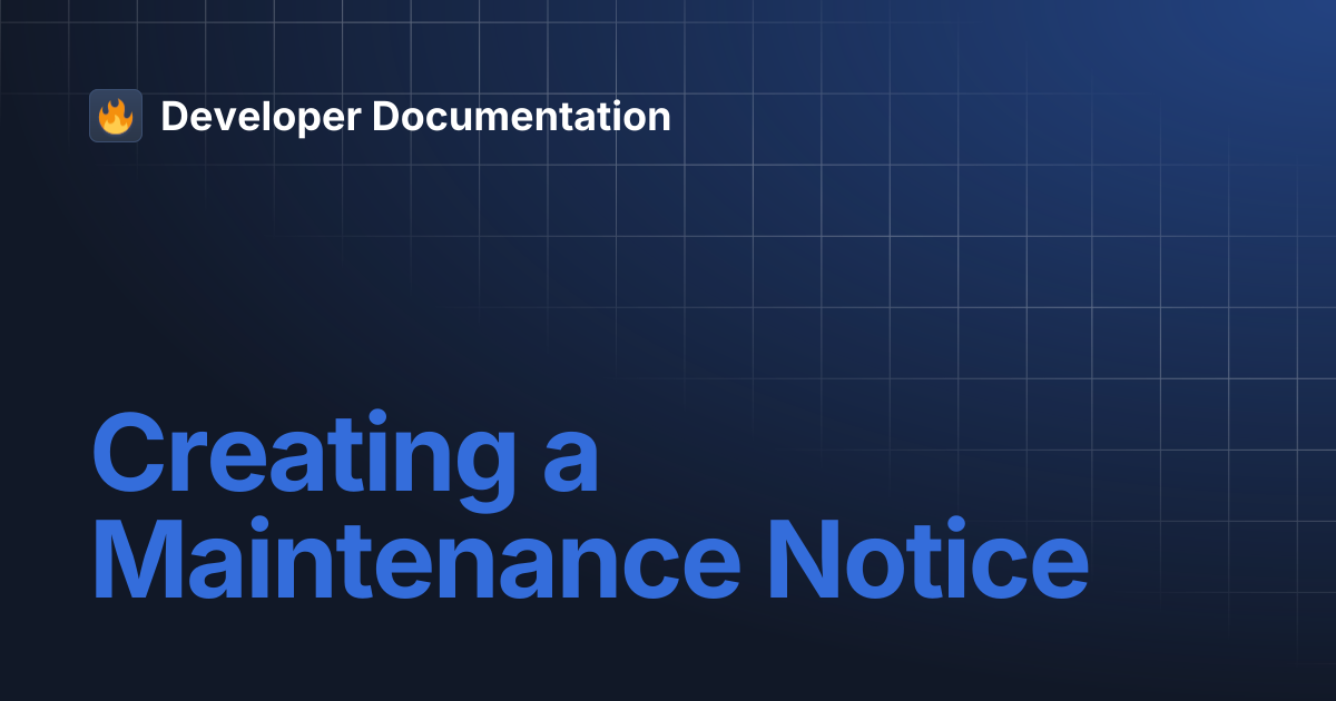 Creating a Maintenance Notice | Developer Documentation