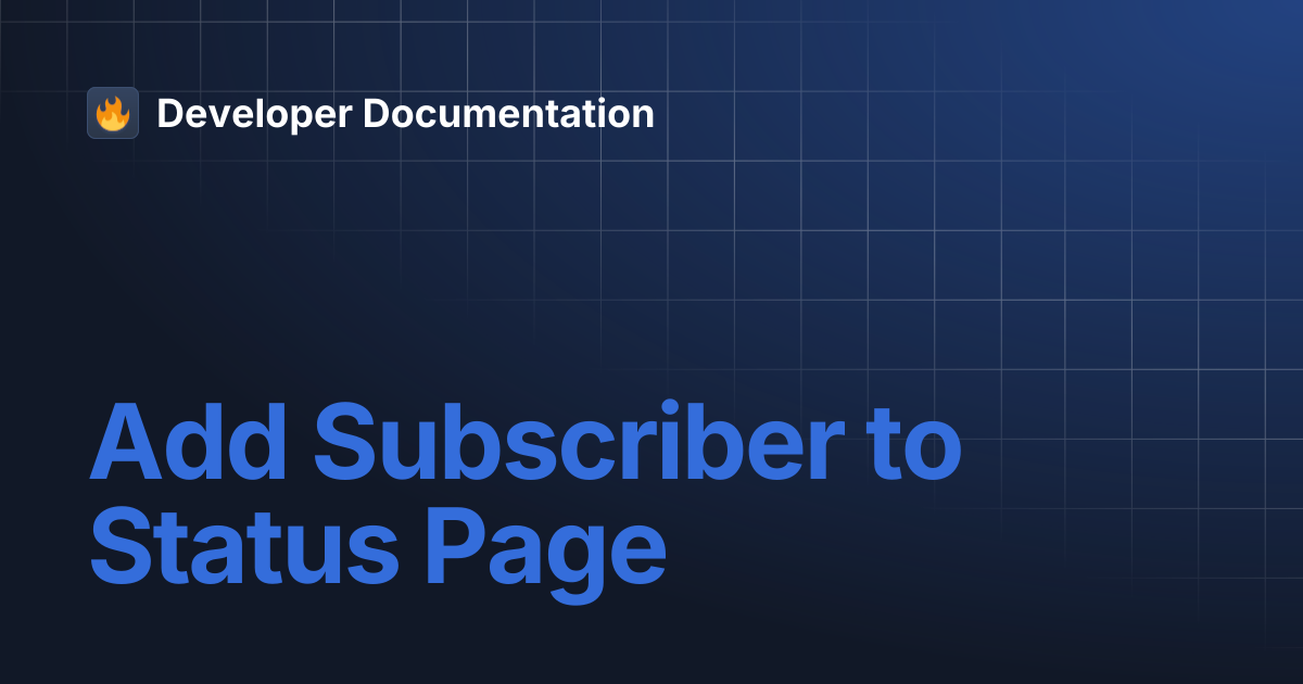 Add Subscriber to Status Page | Developer Documentation