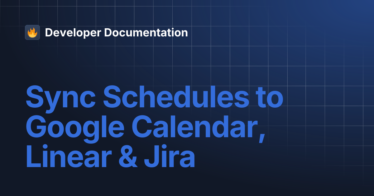 Sync Schedules to Google Calendar, Linear & Jira | Developer Documentation